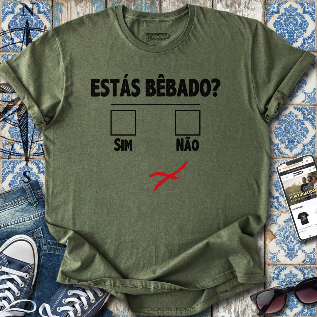 Estás Bêbado? T-Shirt