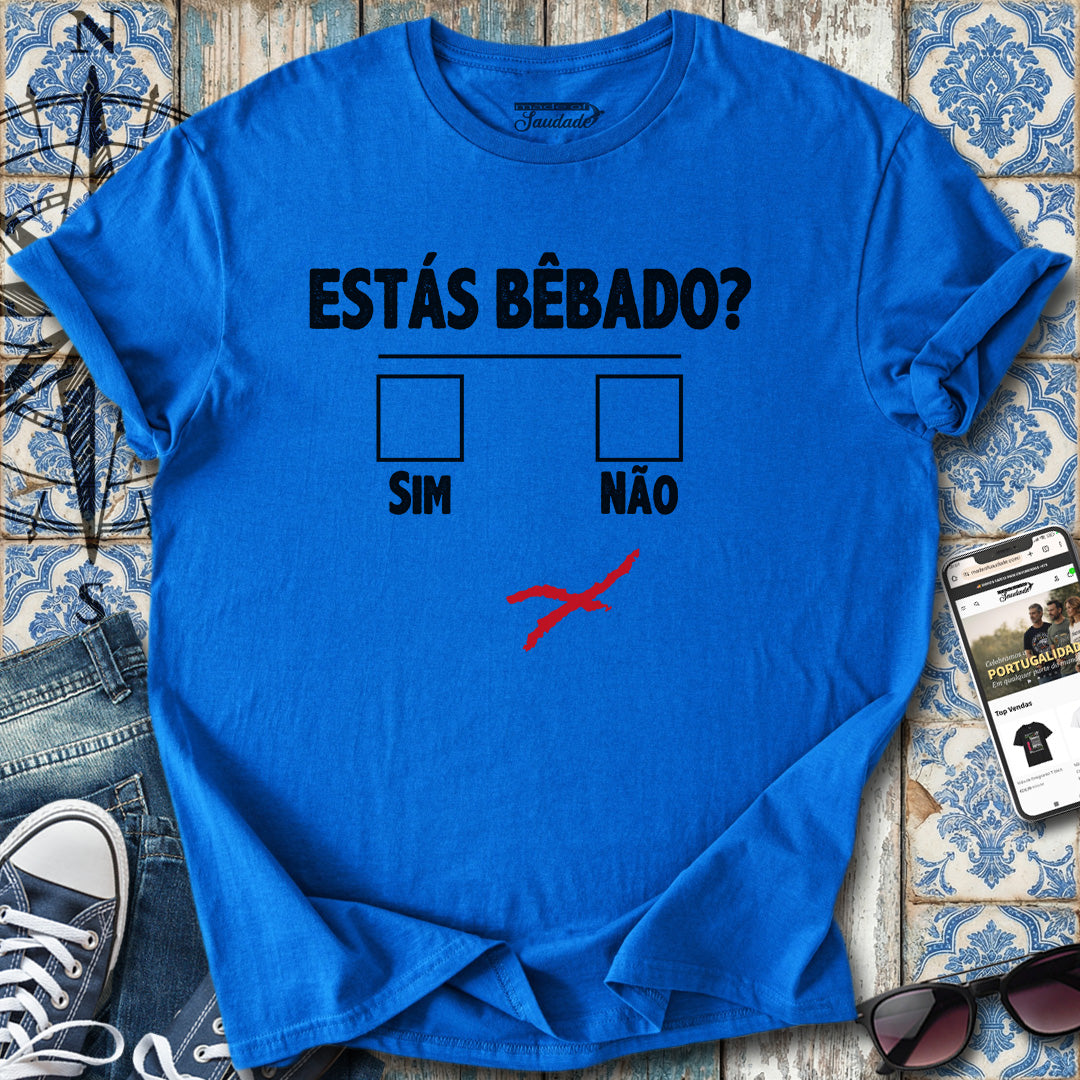 Estás Bêbado? T-Shirt