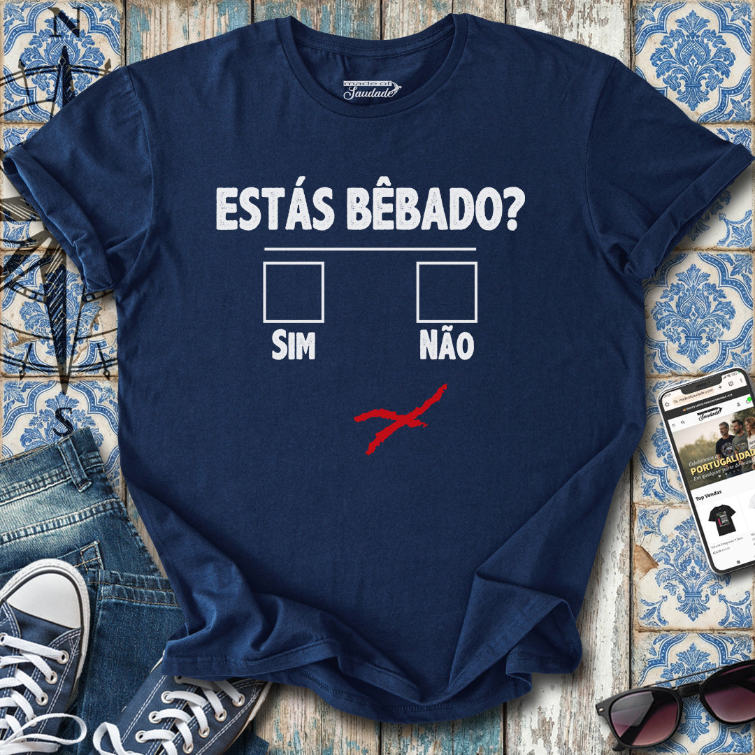 Estás Bêbado? T-Shirt